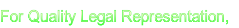 For Quality Legal Representation,